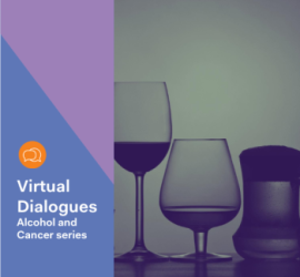 The Union for International Cancer Control’s (UICC) Virtual Dialogues: Alcohol and Cancer Series